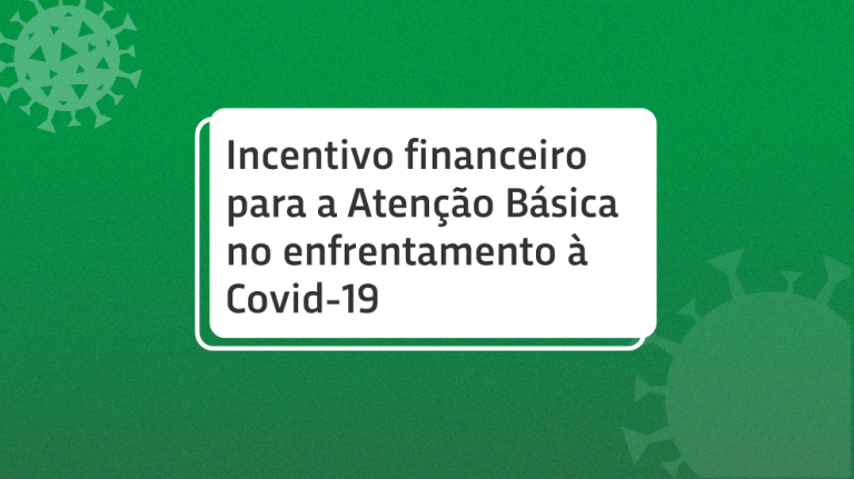 Publicada Portaria que disponibiliza 909 milhões de reais de incentivo financeiro no âmbito da Atenção Básica no enfrentamento à Covid