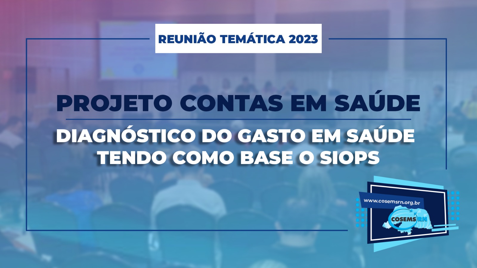 Encontro ordinário de Maio do Cosems-RN terá formato de Reunião Temática e debaterá Projetos e Contas em Saúde